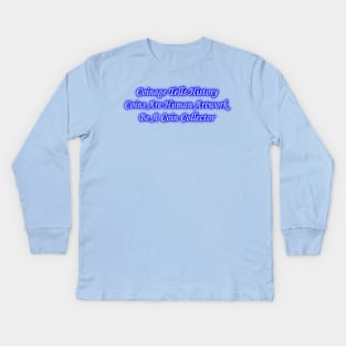 Be A Coin Collector Kids Long Sleeve T-Shirt